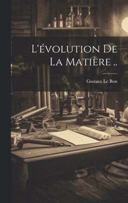 bokomslag L'évolution De La Matière ..