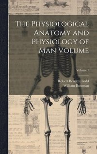 bokomslag Physiological Anatomy and Physiology of man Volume; Volume 1