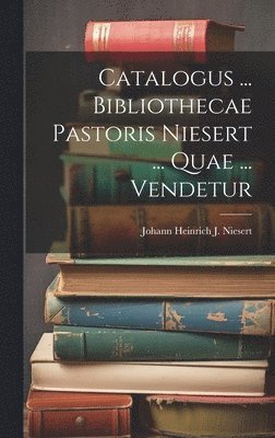 bokomslag Catalogus ... Bibliothecae Pastoris Niesert ... Quae ... Vendetur