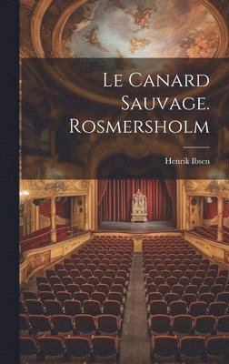 Le Canard Sauvage. Rosmersholm 1