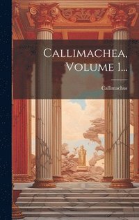 bokomslag Callimachea, Volume 1...