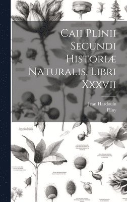 bokomslag Caii Plinii Secundi Histori Naturalis, Libri Xxxvii