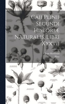 bokomslag Caii Plinii Secundi Historiæ Naturalis, Libri Xxxvii