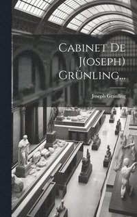 bokomslag Cabinet De J(oseph) Grünling...