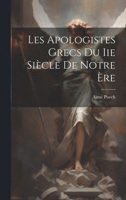 bokomslag Les Apologistes Grecs Du Iie Siècle De Notre Ère