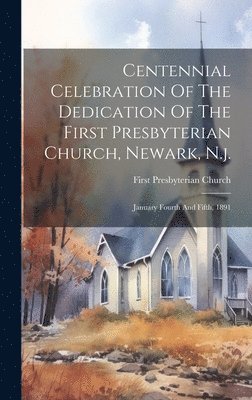 bokomslag Centennial Celebration Of The Dedication Of The First Presbyterian Church, Newark, N.j.