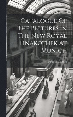 Catalogue Of The Pictures In The New Royal Pinakothek At Munich 1