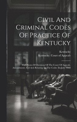 Civil And Criminal Codes Of Practice Of Kentucky 1