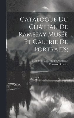 bokomslag Catalogue Du Chteau De Ramesay Muse Et Galerie De Portraits;