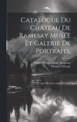 Catalogue Du Château De Ramesay Musée Et Galerie De Portraits;