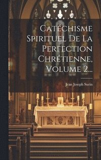 bokomslag Catchisme Spirituel De La Perfection Chrtienne, Volume 2...