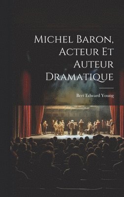 Michel Baron, Acteur Et Auteur Dramatique 1