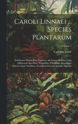 Caroli Linnaei ... Species Plantarum 1