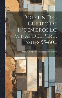 Boletn Del Cuerpo De Ingenieros De Minas Del Per, Issues 55-60... 1