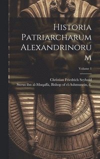 bokomslag Historia patriarcharum Alexandrinorum; Volume 1