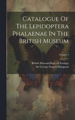 Catalogue Of The Lepidoptera Phalaenae In The British Museum; Volume 4 1