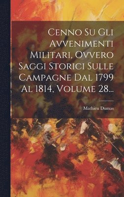 Cenno Su Gli Avvenimenti Militari, Ovvero Saggi Storici Sulle Campagne Dal 1799 Al 1814, Volume 28... 1