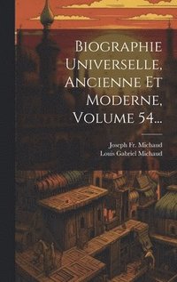 bokomslag Biographie Universelle, Ancienne Et Moderne, Volume 54...