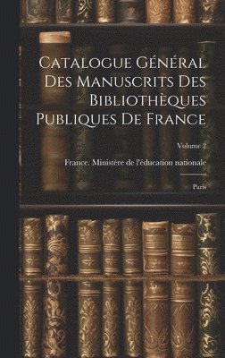 Catalogue gnral des manuscrits des bibliothques publiques de France 1