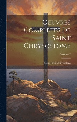 Oeuvres compltes de Saint Chrysostome; Volume 2 1