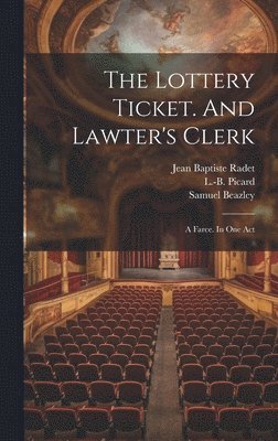 bokomslag The Lottery Ticket. And Lawter's Clerk; A Farce. In One Act