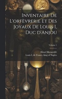 bokomslag Inventaire de l'orfvrerie et des joyaux de Louis I, duc d'Anjou; Volume 1