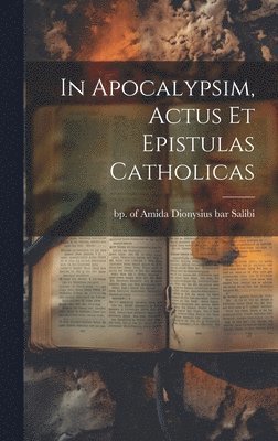 In Apocalypsim, Actus Et Epistulas Catholicas 1