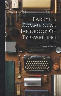 bokomslag Parkyn's Commercial Handbook Of Typewriting