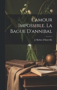 bokomslag L'amour Impossible. La Bague D'annibal