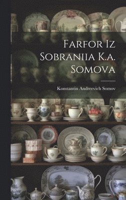 bokomslag Farfor Iz Sobraniia K.a. Somova