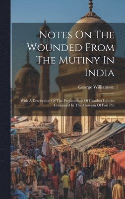 bokomslag Notes On The Wounded From The Mutiny In India