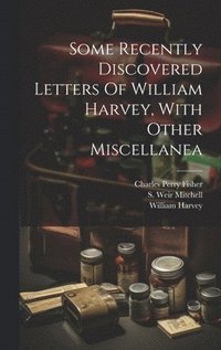 bokomslag Some Recently Discovered Letters Of William Harvey, With Other Miscellanea