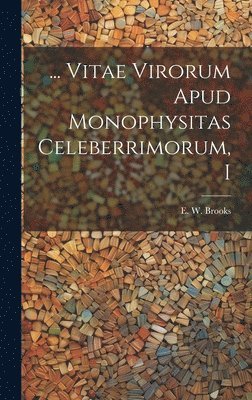 bokomslag ... Vitae Virorum Apud Monophysitas Celeberrimorum, I