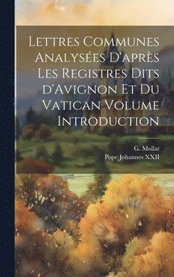 Lettres communes analyses d'aprs les registres dits d'Avignon et du Vatican Volume Introduction 1