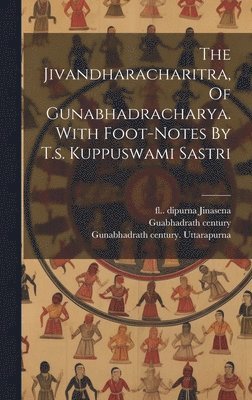 The Jivandharacharitra, Of Gunabhadracharya. With Foot-notes By T.s. Kuppuswami Sastri 1