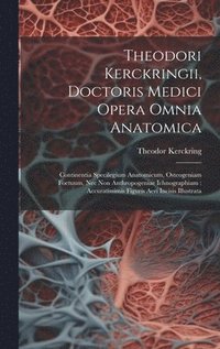 bokomslag Theodori Kerckringii, Doctoris Medici Opera Omnia Anatomica