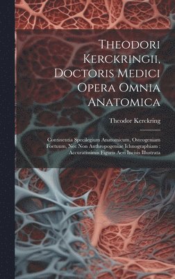 Theodori Kerckringii, Doctoris Medici Opera Omnia Anatomica 1