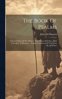 bokomslag The Book Of Psalms; Critical Edition Of The Hebrew Text Printed In Colors, With Notes By J. Wellhausen ... English Translation Of The Notes By J.d. Prince