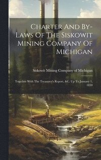 bokomslag Charter And By-laws Of The Siskowit Mining Company Of Michigan