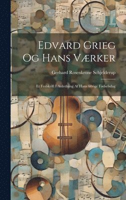 bokomslag Edvard Grieg Og Hans Værker