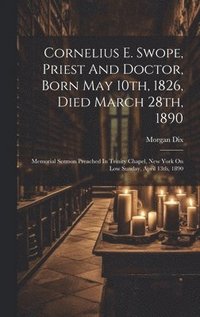 bokomslag Cornelius E. Swope, Priest And Doctor, Born May 10th, 1826, Died March 28th, 1890