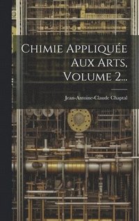 bokomslag Chimie Applique Aux Arts, Volume 2...
