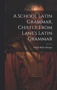 bokomslag School Latin Grammar, Chiefly From Lane's Latin Grammar