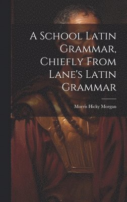 bokomslag School Latin Grammar, Chiefly From Lane's Latin Grammar