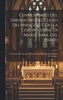 Cenni Storici Del Simulacro Del Culto Dei Miracoli E Della Coronazione Di Maria Ssma. Del Parto