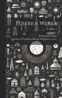 bokomslag Eusebius Werke; Volume 5