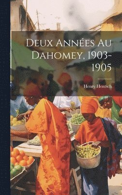 Deux Annes Au Dahomey, 1903-1905 1