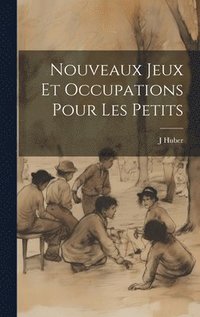 bokomslag Nouveaux Jeux Et Occupations Pour Les Petits