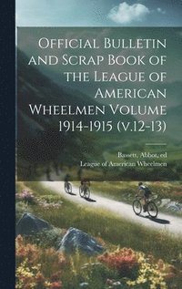bokomslag Official Bulletin and Scrap Book of the League of American Wheelmen Volume 1914-1915 (v.12-13)