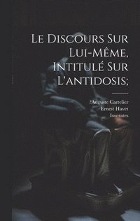 bokomslag Le Discours Sur Lui-mme, Intitul Sur L'antidosis;